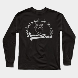 Just a girl who loves Raspberry sorbet Long Sleeve T-Shirt